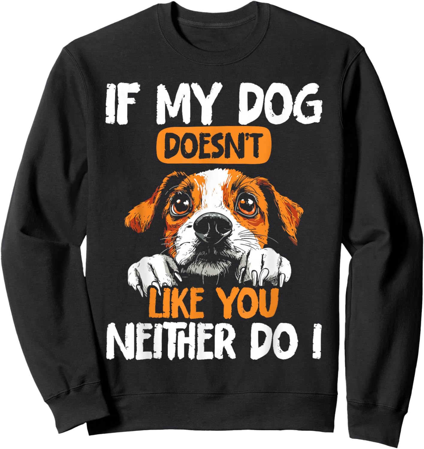 Dog Owners If My Dog Doesn't Like You Funny Dogs Sweatshirt - Sweatshirt | Black
