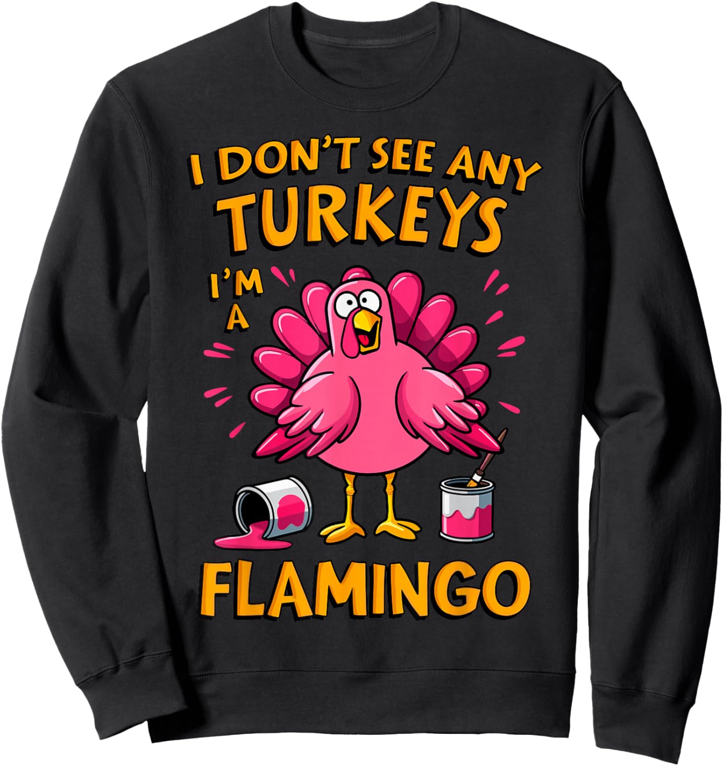 I Don't see any Turkey I'm a Flamingo Funny Thanksgiving Sweatshirt - Sweatshirt | Black