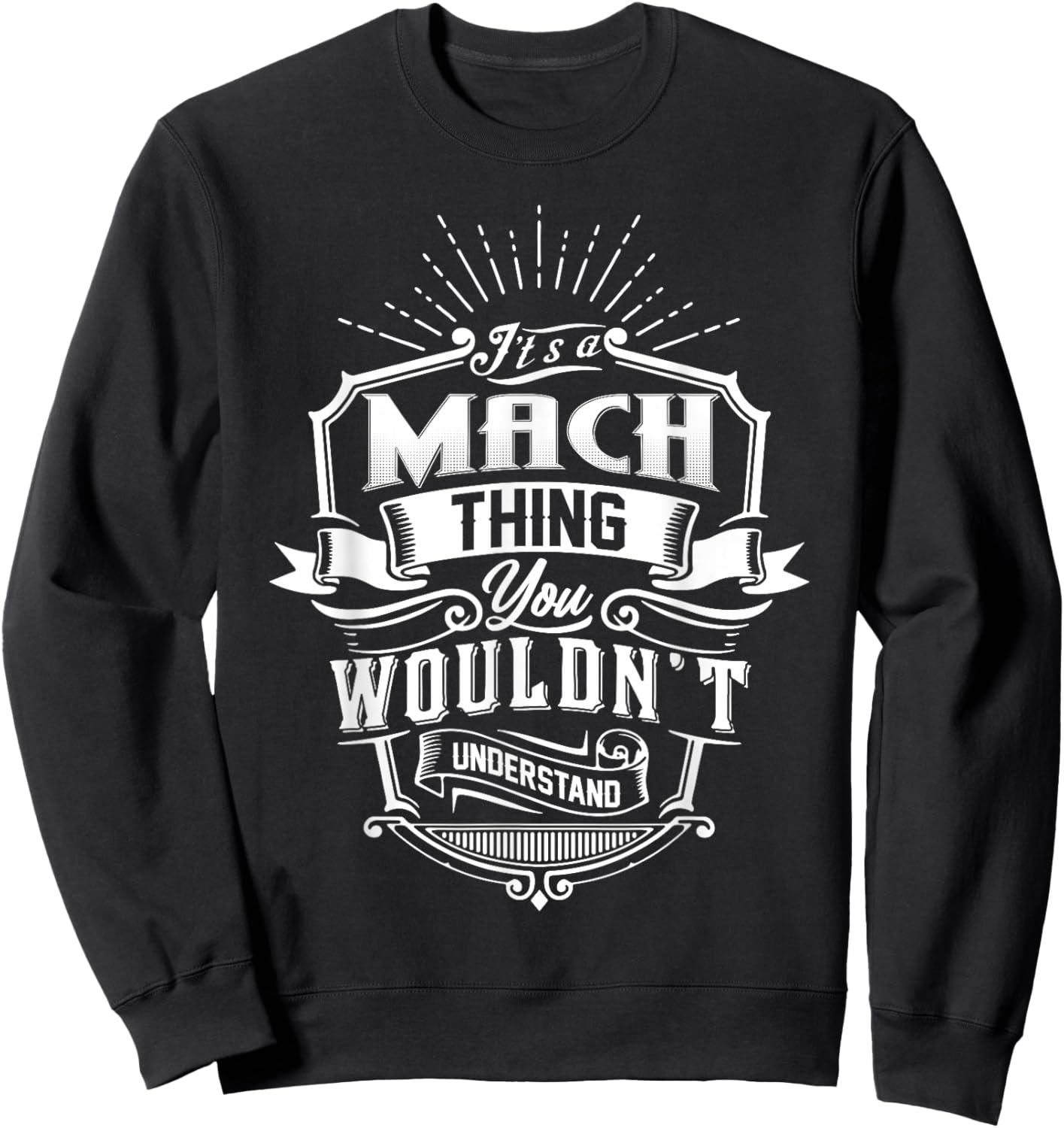 It's A MACH Thing You Wouldn't Understand Name Vintage Sweatshirt - Sweatshirt | Black