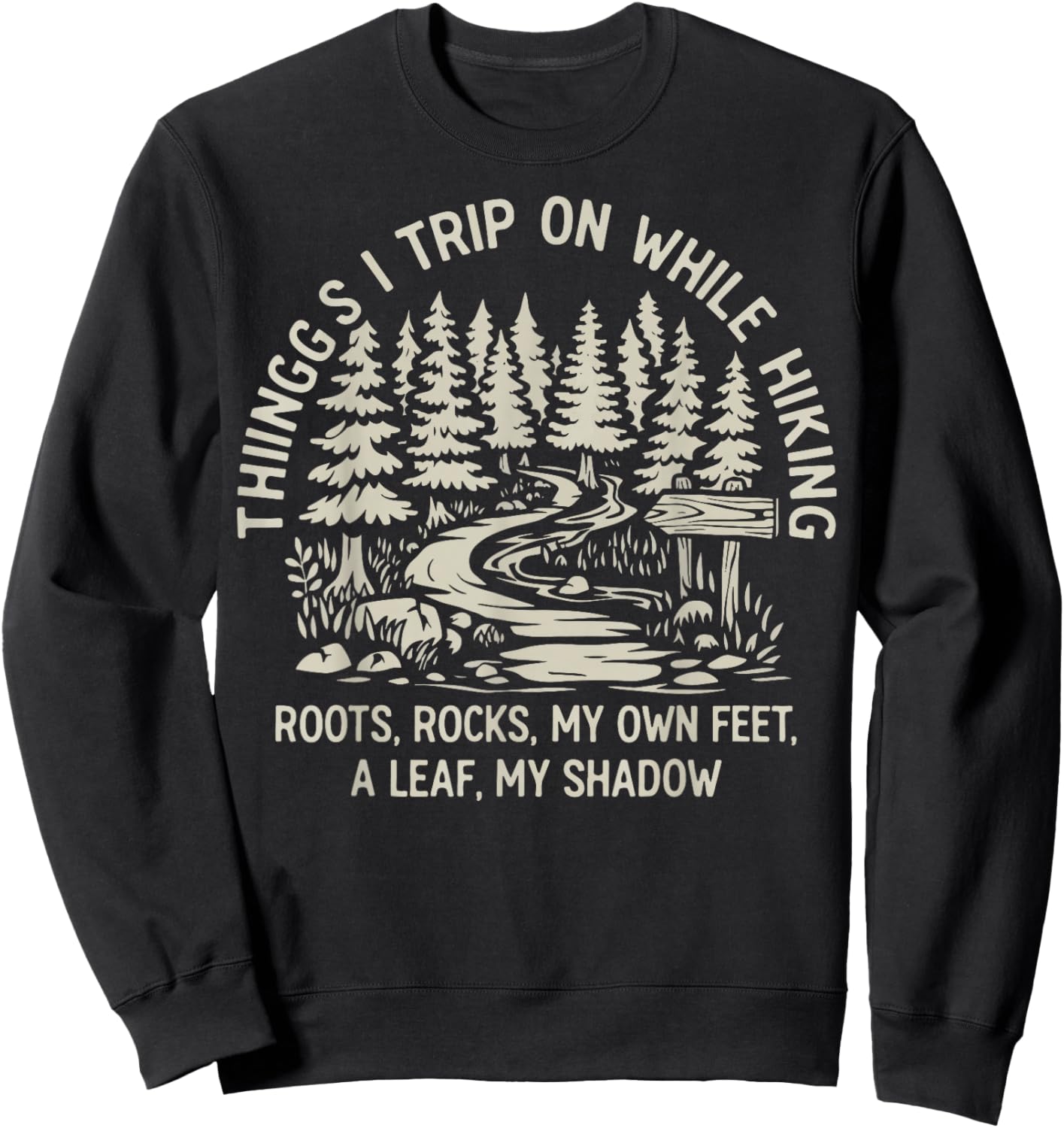 Things I Trip On While Hiking Roots Rocks My Own Feet Sweatshirt - Sweatshirt | Black