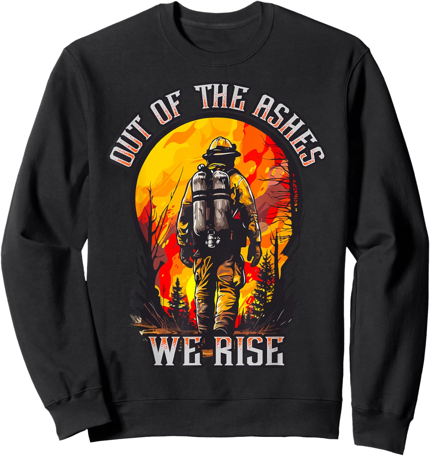 Out of the Ashes Wildland Firefighter Forest Firefighting Hero Sweatshirt - Sweatshirt | Black
