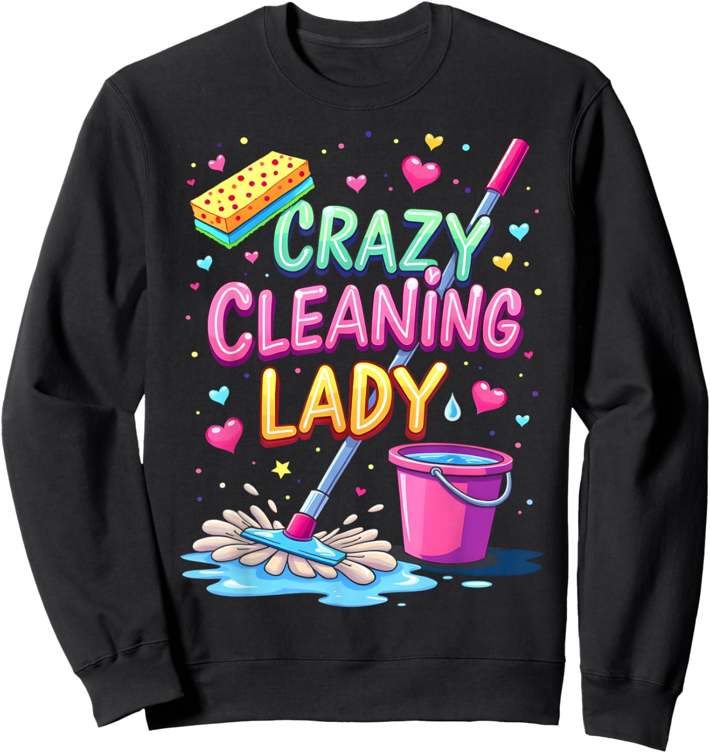 Crazy Cleaning Lady Cleaner Housekeeper Cleaning Lovers Sweatshirt - Sweatshirt | Black
