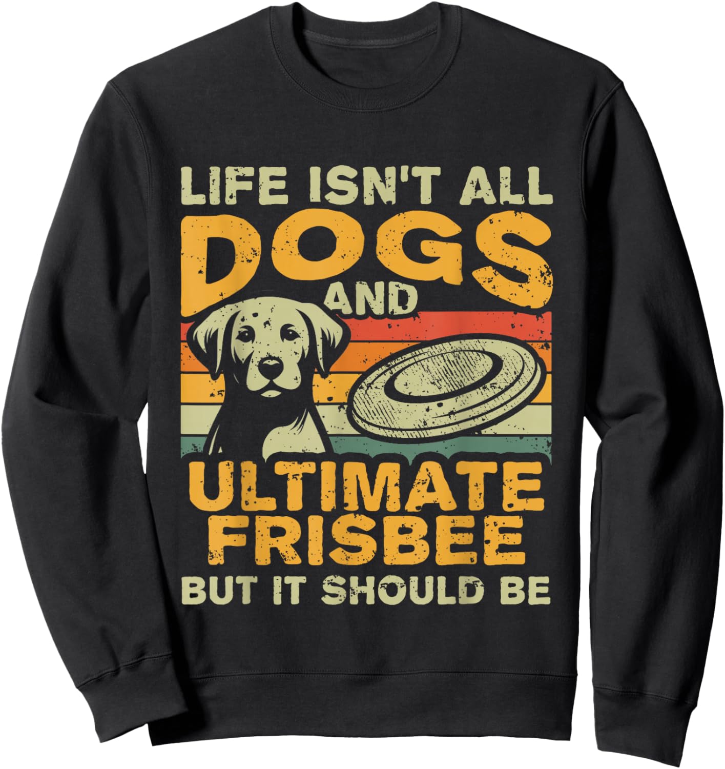 Retro Life Isn't All Dogs And Ultimate Frisbee Sweatshirt - Sweatshirt | Black