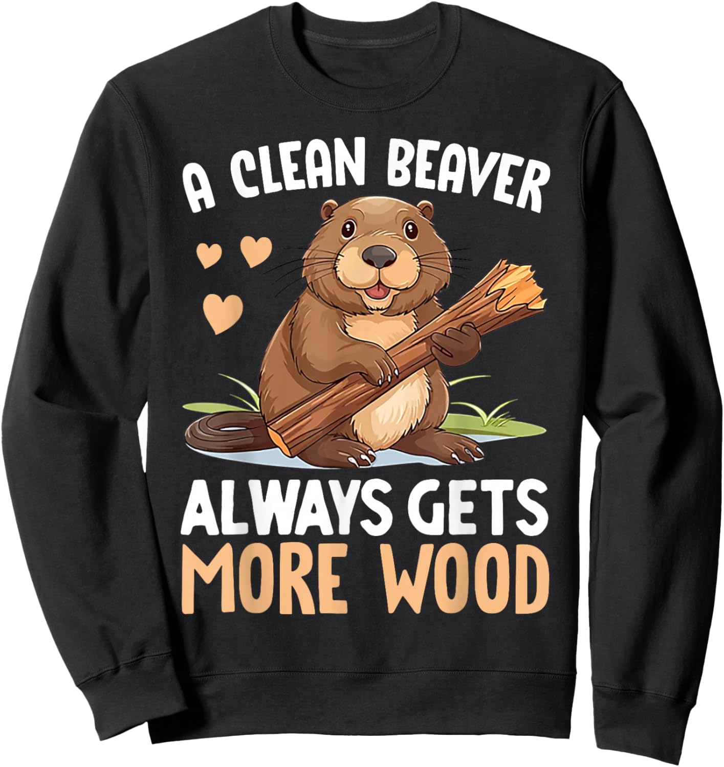 A Clean Beaver Always Gets More Wood Sweatshirt - Sweatshirt | Black