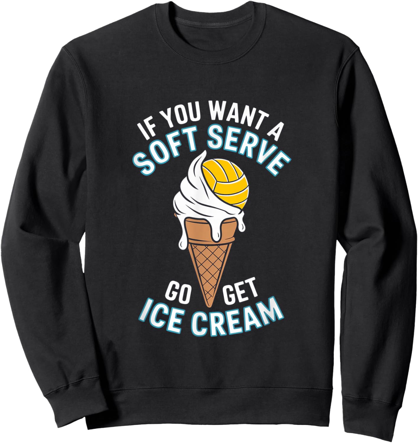 If You Want A Soft Serve Go Get Ice Cream Girls Volleyball Sweatshirt - Sweatshirt | Black