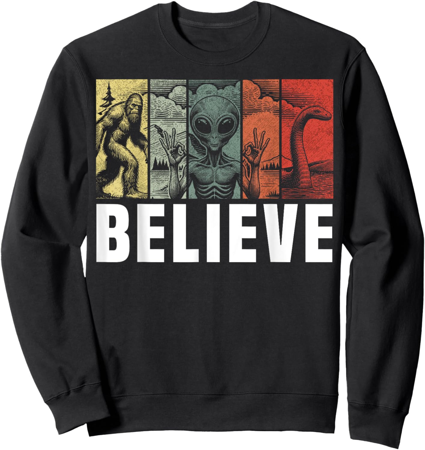 Believe Bigfoot Alien Loch Ness Monster Funny Retro Cryptids Sweatshirt - Sweatshirt | Black