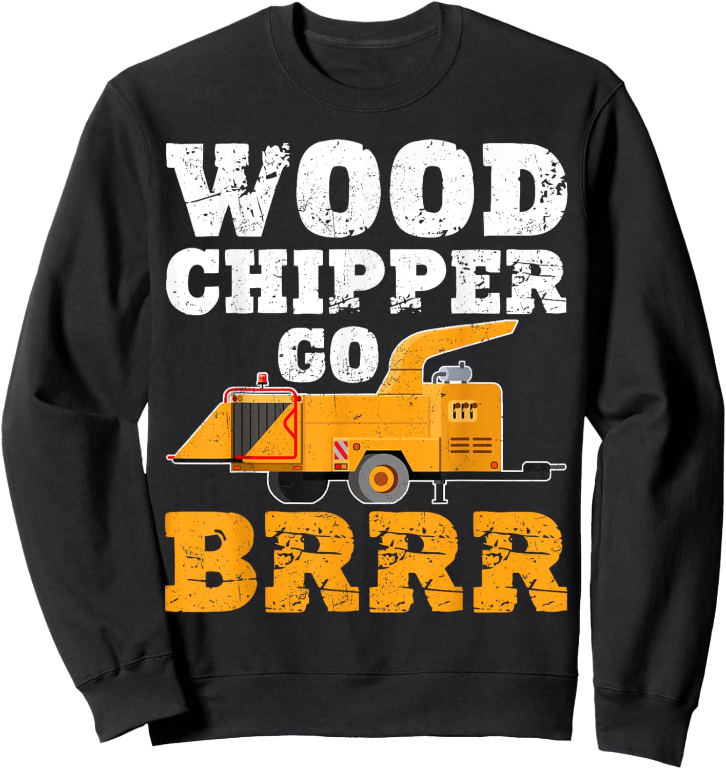 Wood Chipper Go BRRR Shirt Funny Logging Humor Sweatshirt - Sweatshirt | Black