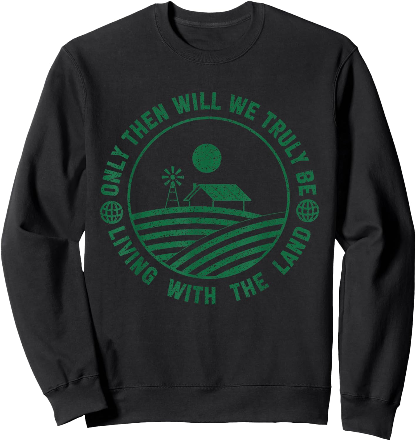 Farming And Farm Lover Only Then Will We Truly Be Living With The Land Graphic Sweatshirt - Sweatshirt | Black