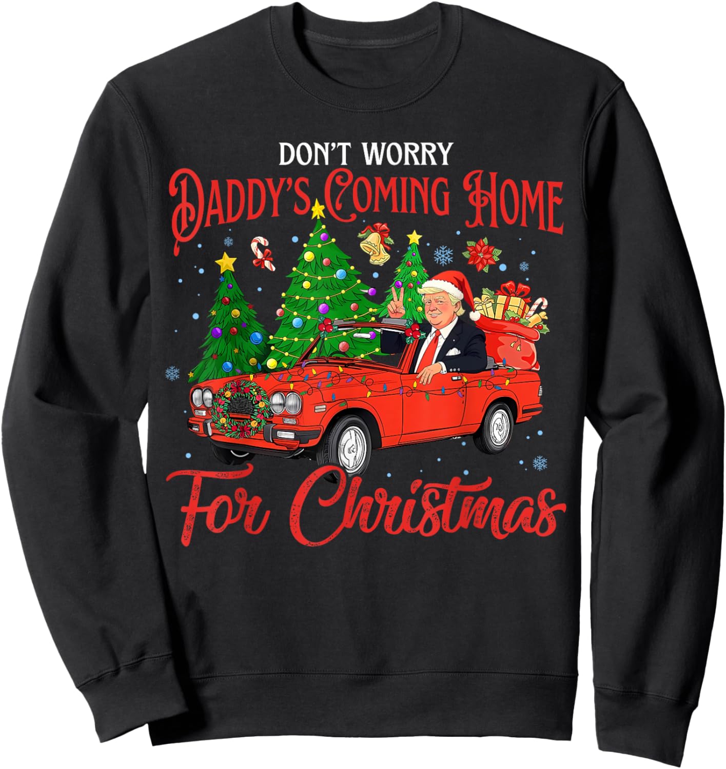 Don't Worry Daddy's Coming Home For Christmas Trump 2024 Sweatshirt - Sweatshirt | Black