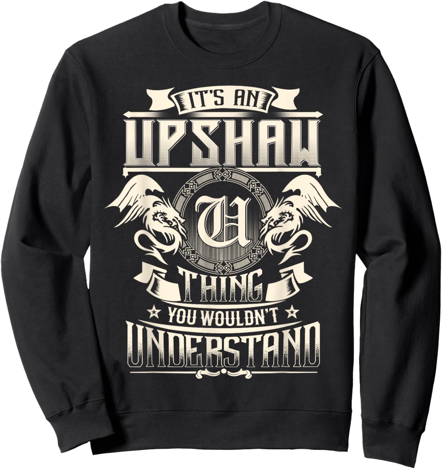 It's An UPSHAW Thing You Wouldn't Understand Family Name Sweatshirt - Sweatshirt | Black