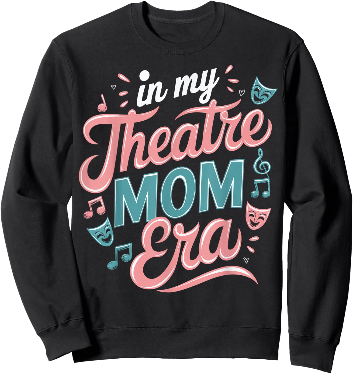Theatre Mom Theatre Life Theater Life In My Theater Mom Era Sweatshirt - Sweatshirt | Black