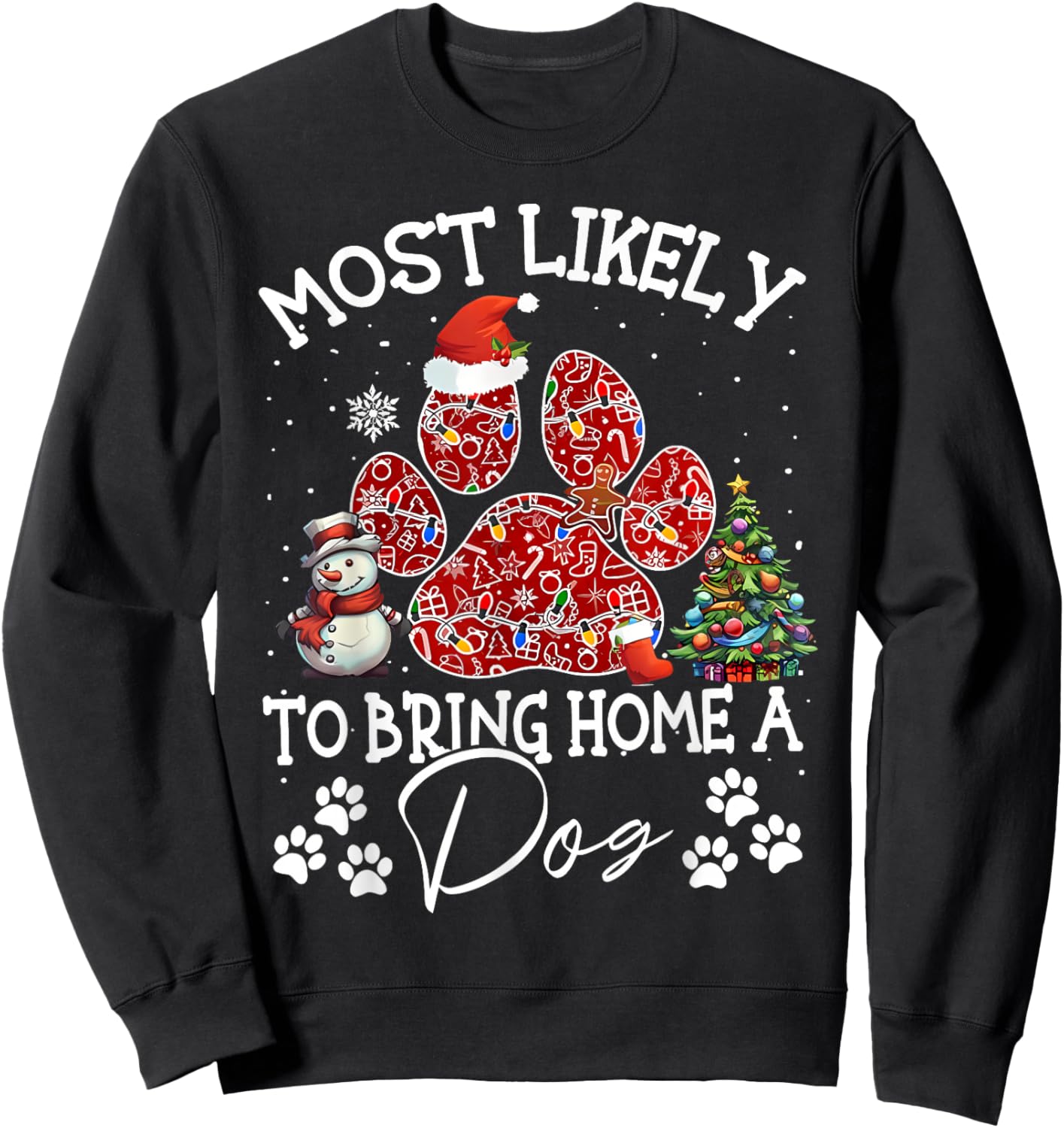 Most Likely To Bring Home A Dog Funny Paw Dog Christmas Sweatshirt - Sweatshirt | Black