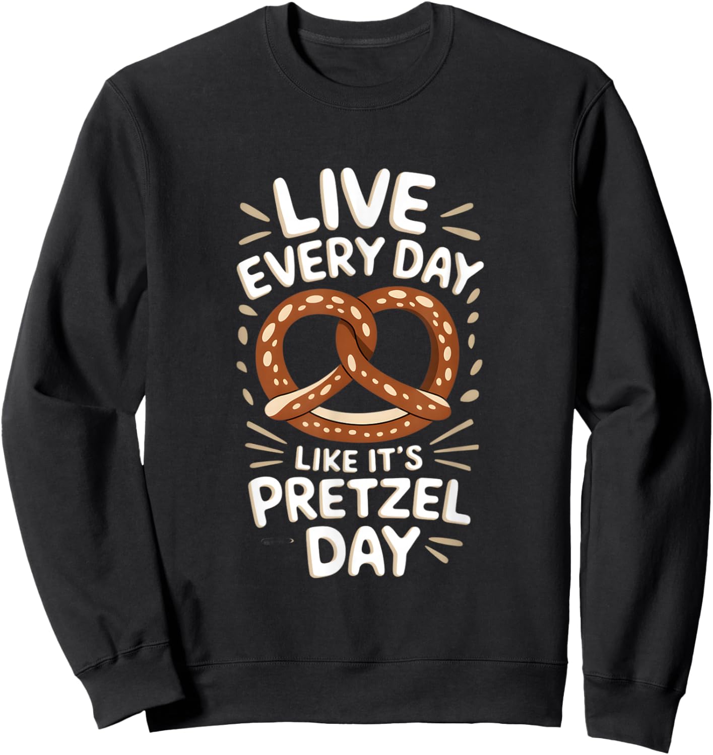Live Every Day Like Pretzel Day Funny Pretzel Graphic Sweatshirt - Sweatshirt | Black