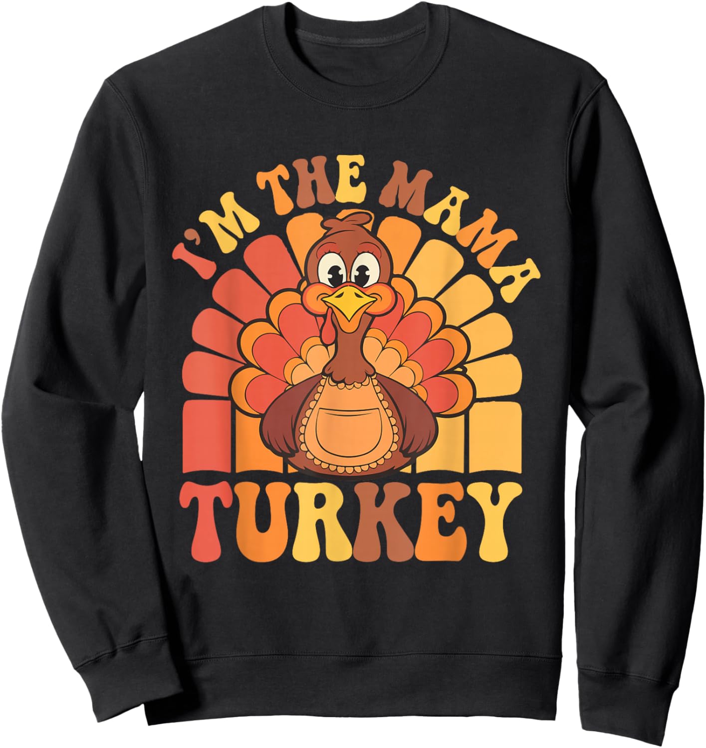 Cute I'm The Mama Turkey Funny Family Feast Mom Thanksgiving Sweatshirt - Sweatshirt | Black