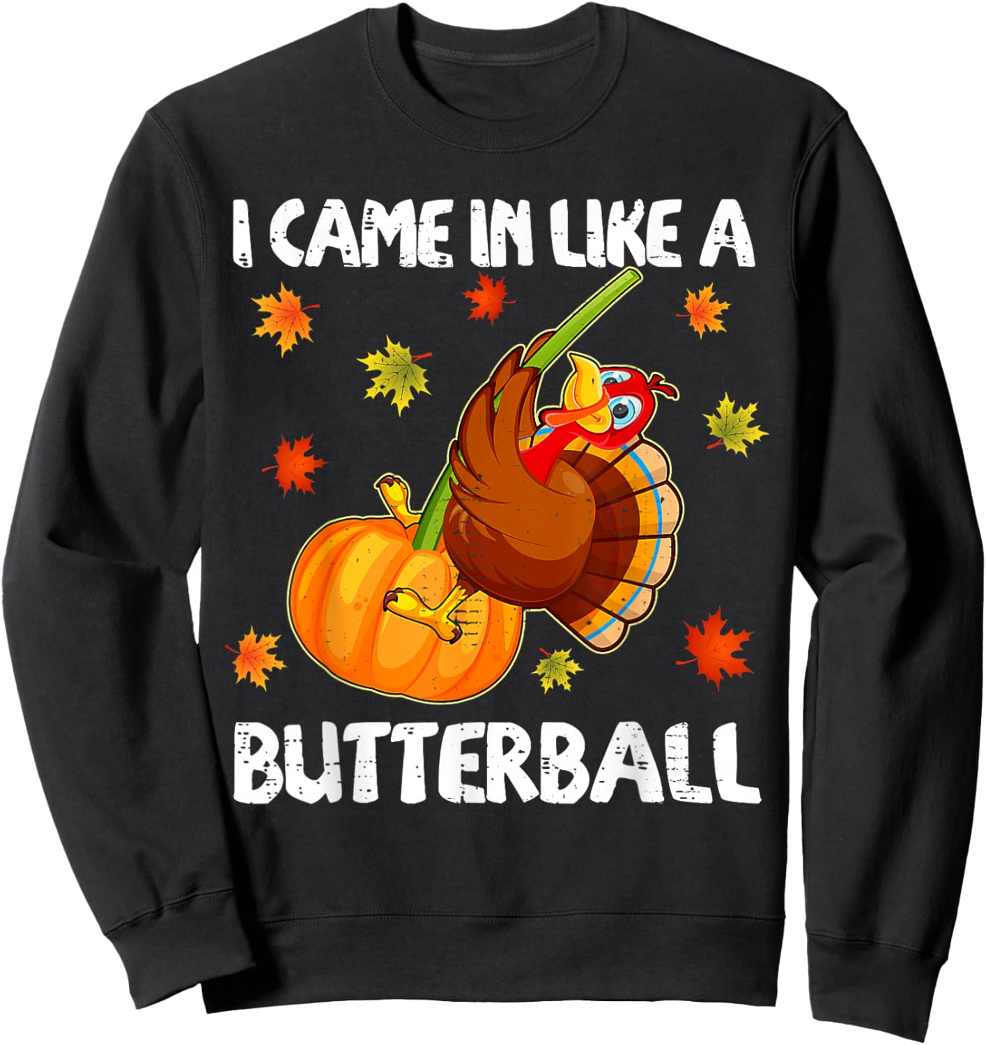 I Came In Like A Butterball Funny Happy Thanksgiving Gift Sweatshirt - Sweatshirt | Black