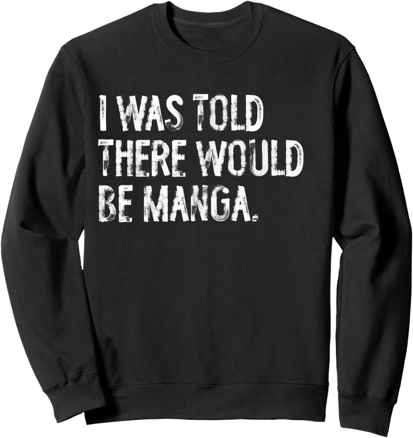 I Was Told There Would Be Manga Funny Japanese Sweatshirt - Sweatshirt | Black