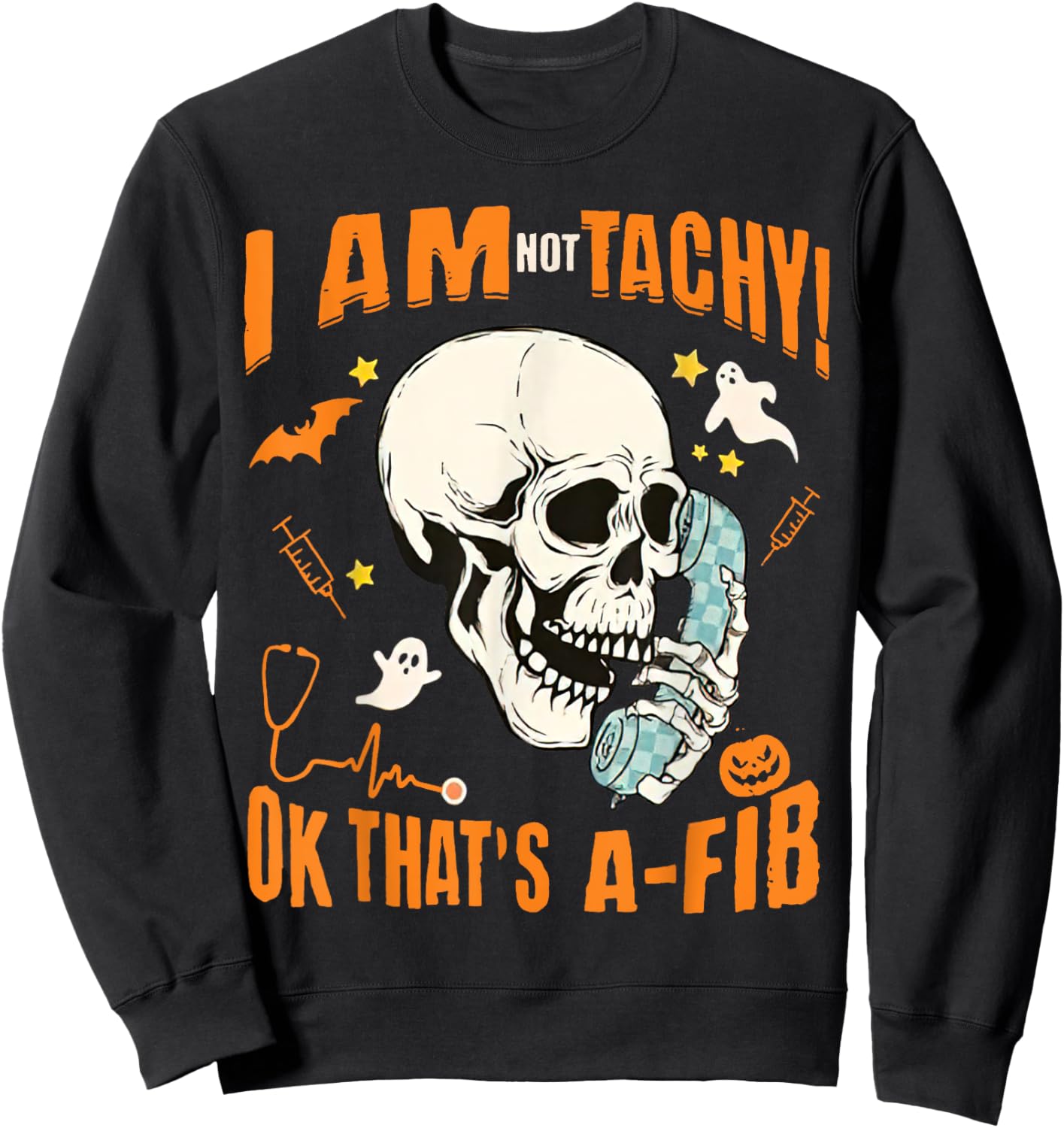 Halloween Nurse I'm Not Tachy Ok That's A Fib, Funny CVICU Sweatshirt - Sweatshirt | Black