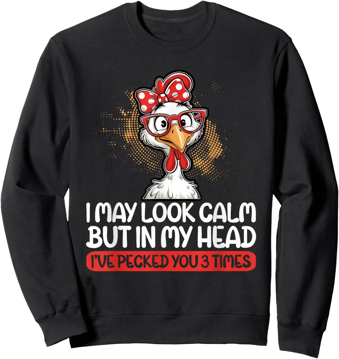 I May Look Calm But In My Head Ive Pecked You 3 Times Humor Sweatshirt - Sweatshirt | Black
