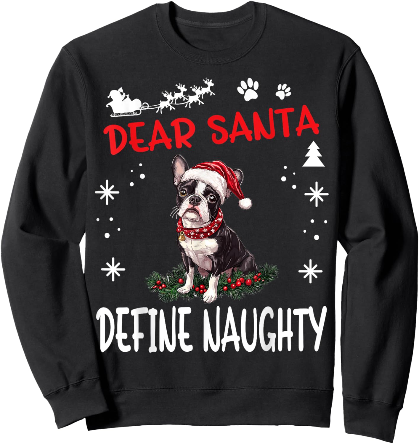 Cute Boston Terrier Dog Christmas Dear Santa Define Naughty Sweatshirt - Sweatshirt | Black