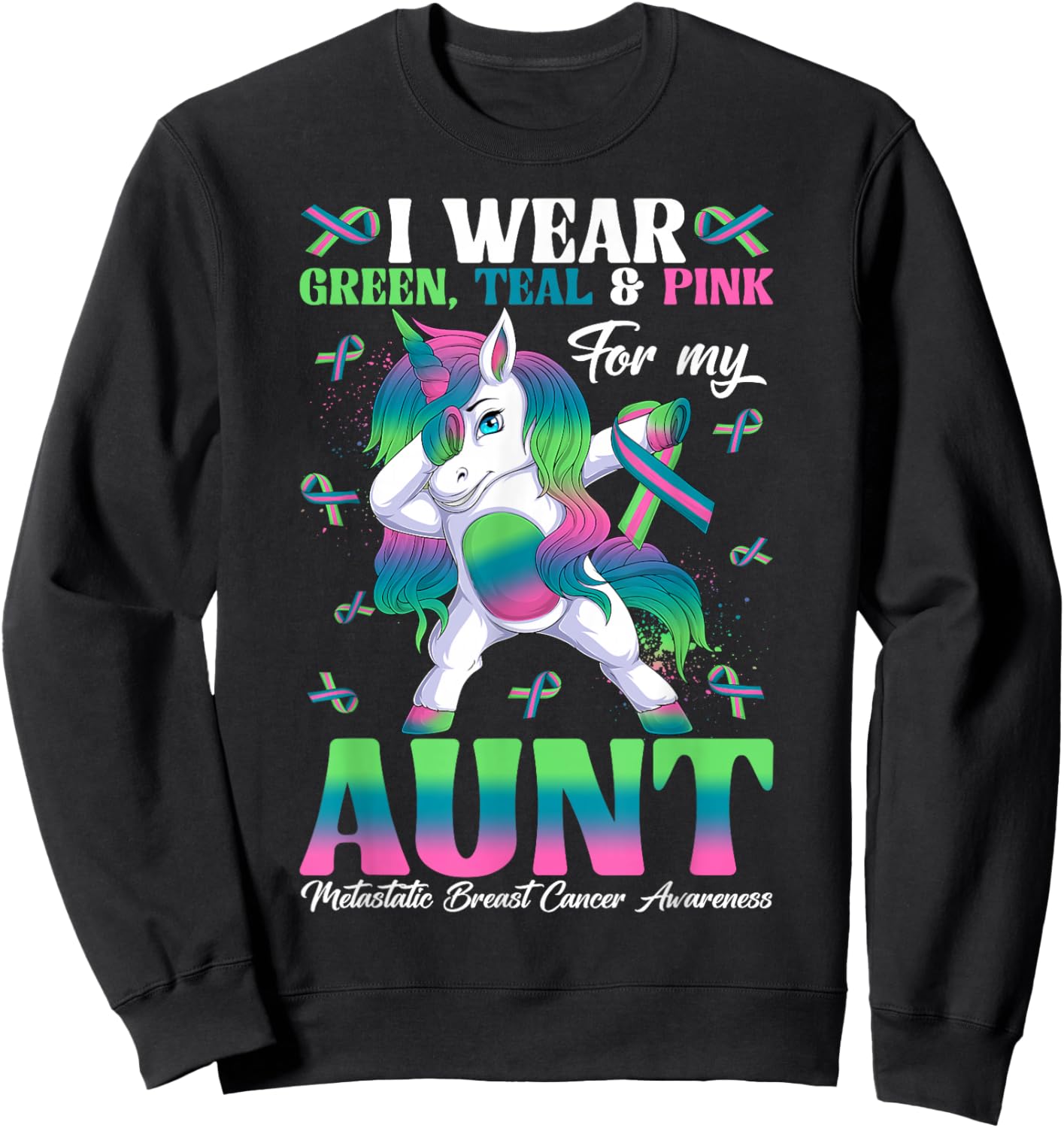 Wear Green Teal Pink For My Aunt Metastatic Breast Cancer Sweatshirt - Sweatshirt | Black