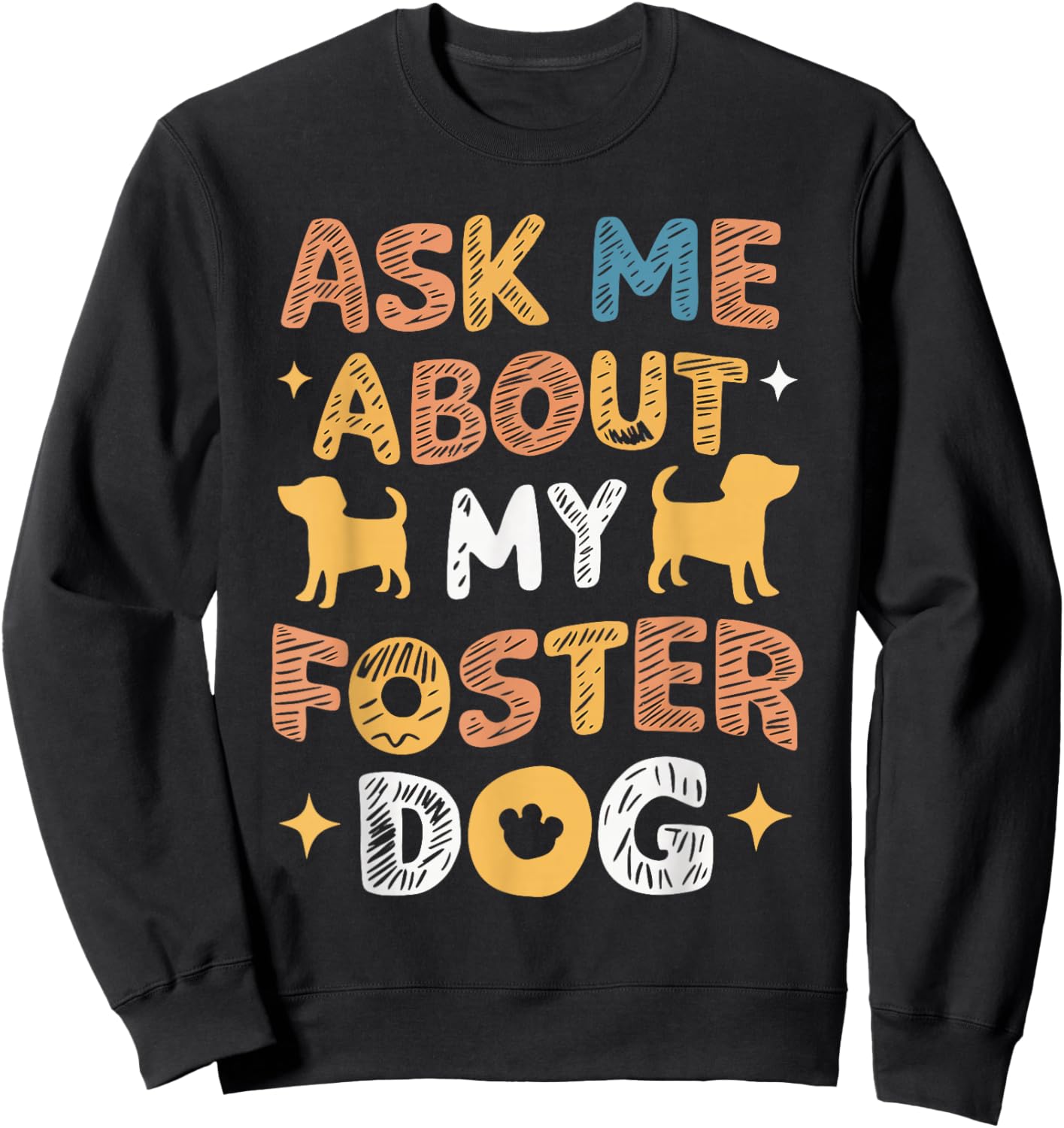 Ask Me About My Foster Dog Sweatshirt - Sweatshirt | Black