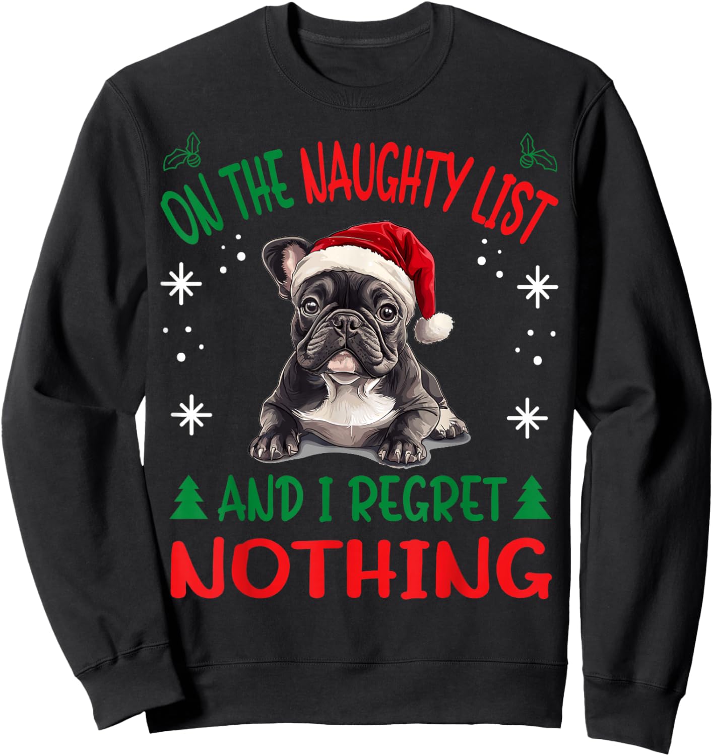 Cute French Bulldog Frenchie Dog Christmas On The Naughty Sweatshirt - Sweatshirt | Black