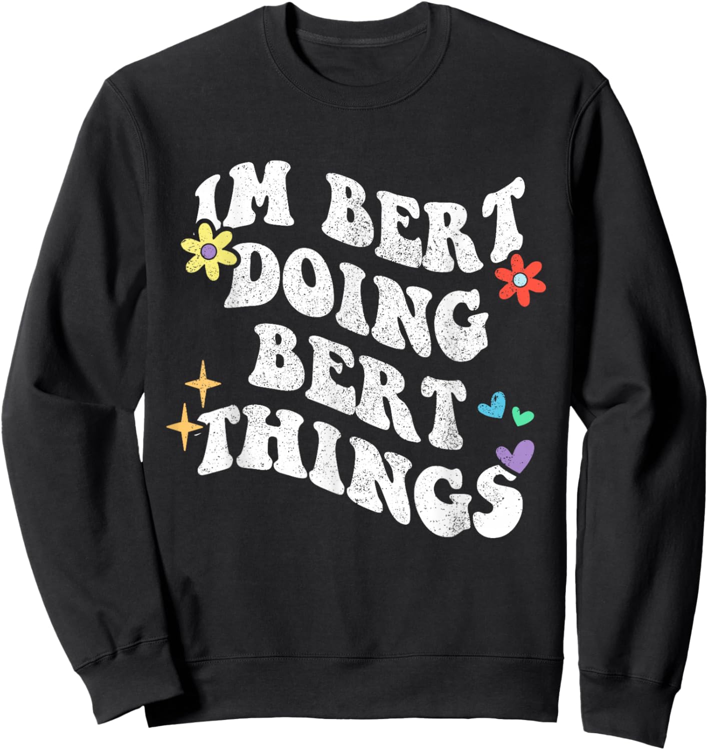 Retro Groovy Im Bert Doing Bert Things Funny Mother's Day Sweatshirt - Sweatshirt | Black