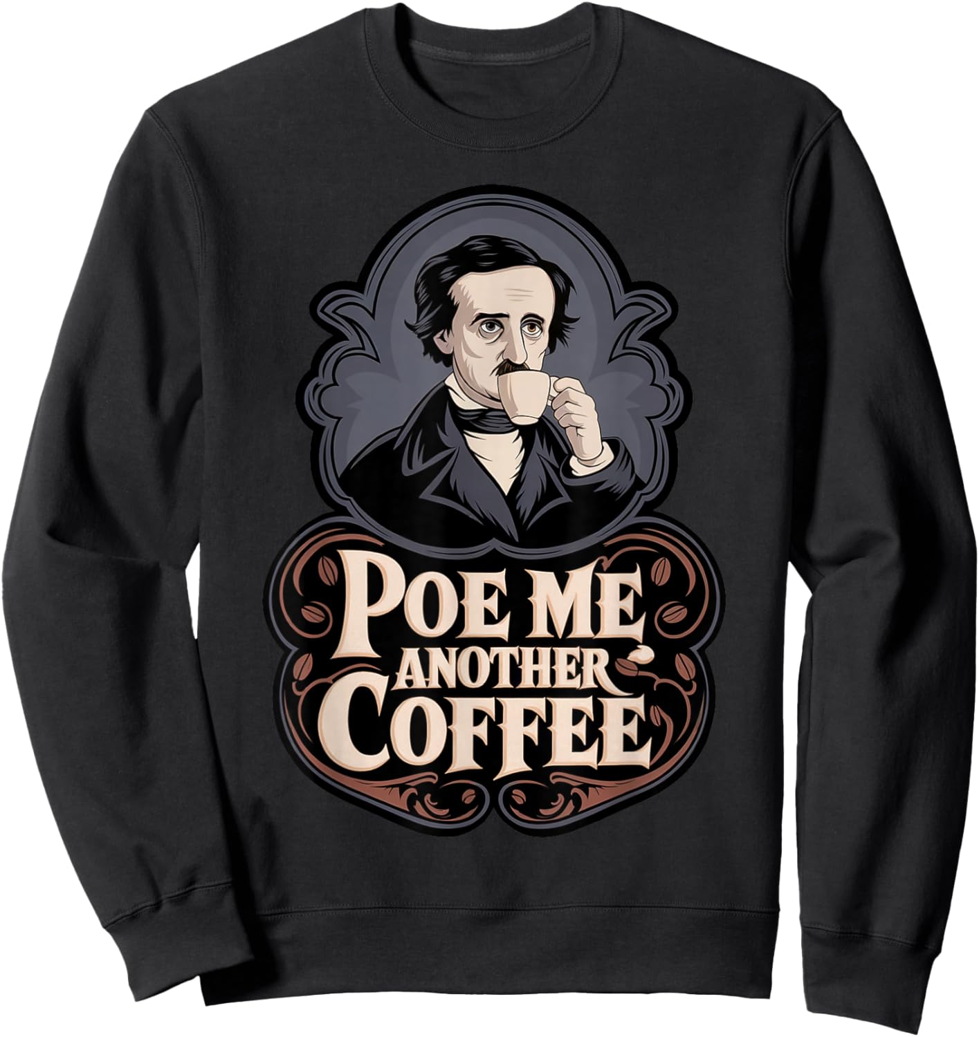 Edgar Allan Poe Me Another Coffee Raven Nevermore Gothic Sweatshirt - Sweatshirt | Black