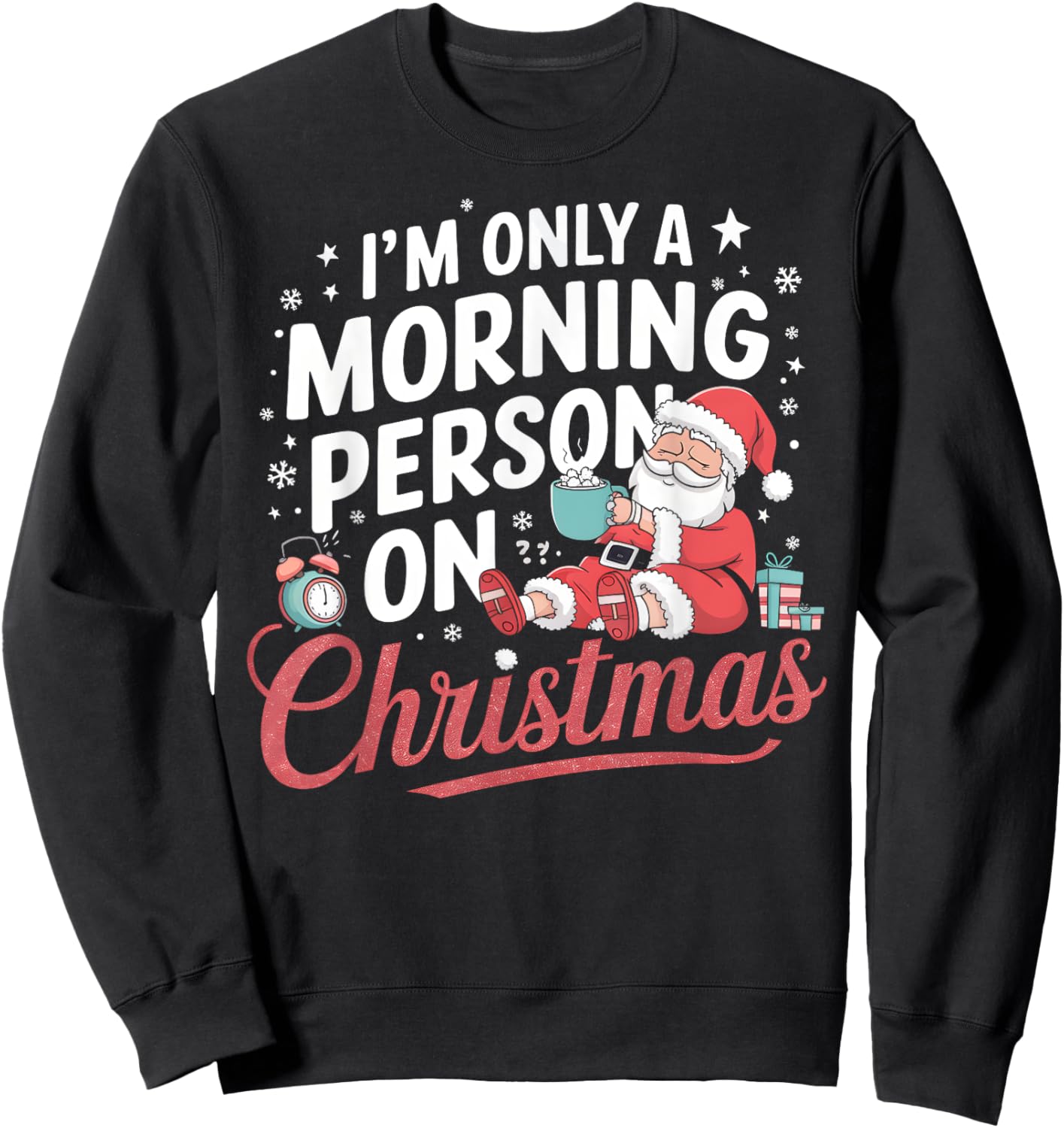I’m Only a Morning Person on Christmas Funny Holiday Humor Sweatshirt - Sweatshirt | Black