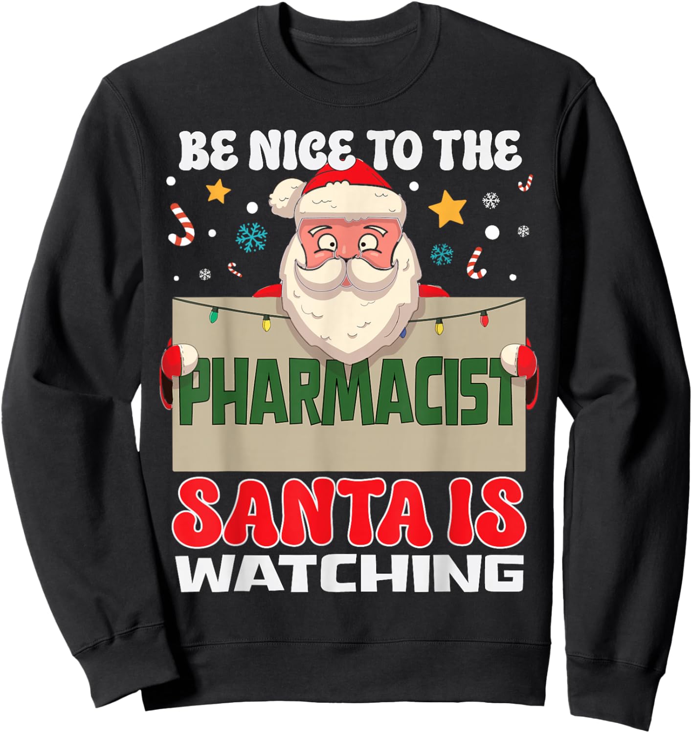 Be Nice To The Pharmacist Santa Is Watching Funny Christmas Sweatshirt - Sweatshirt | Black
