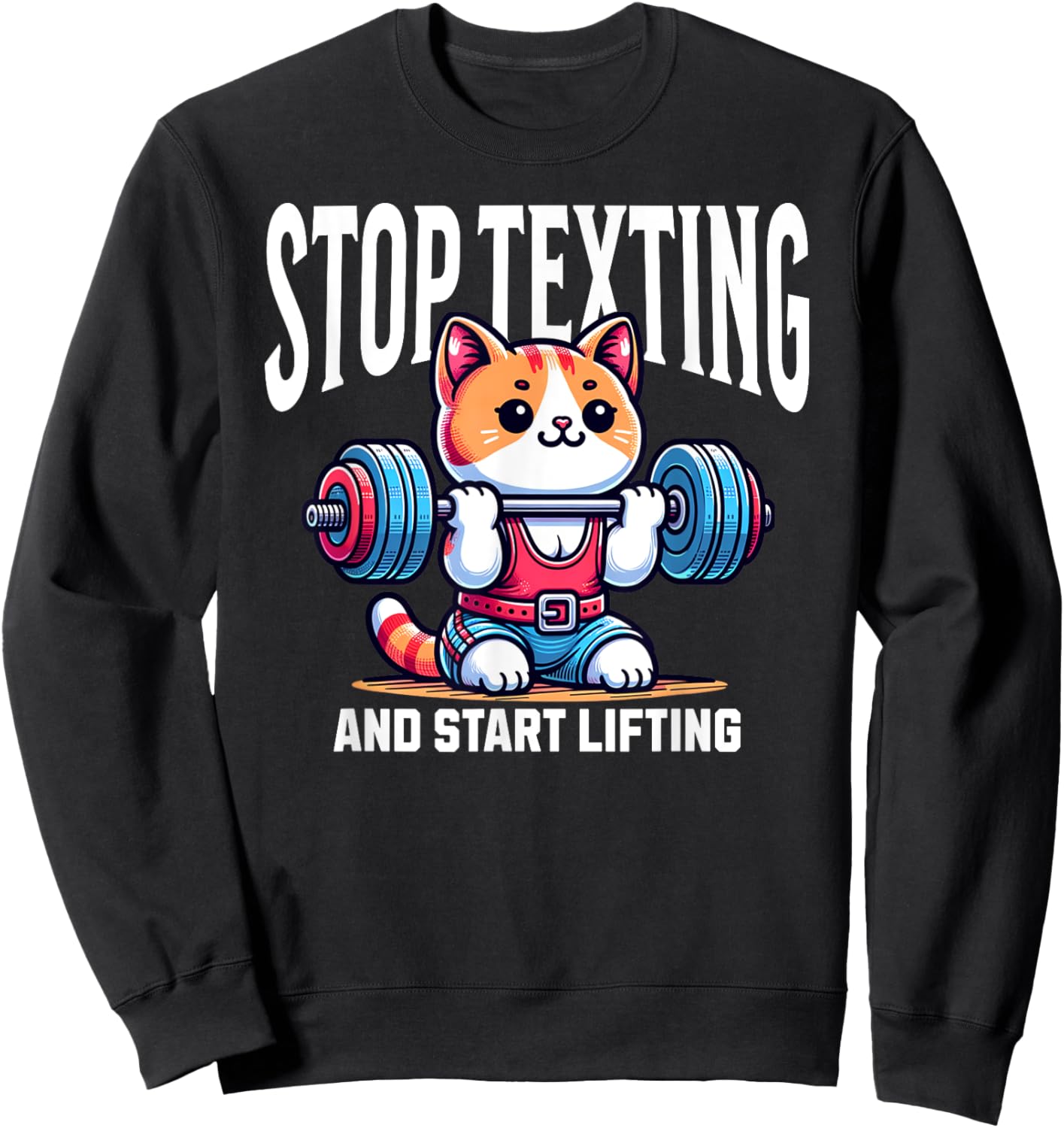 Cute Kawaii Cat Stop Texting And Start Lifting Gym Workout Women Sweatshirt - Sweatshirt | Black