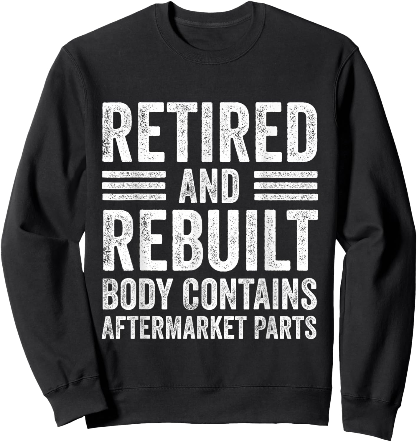 Vintage Retired And Rebuilt Body Contains Aftermarket Parts Sweatshirt - Sweatshirt | Black
