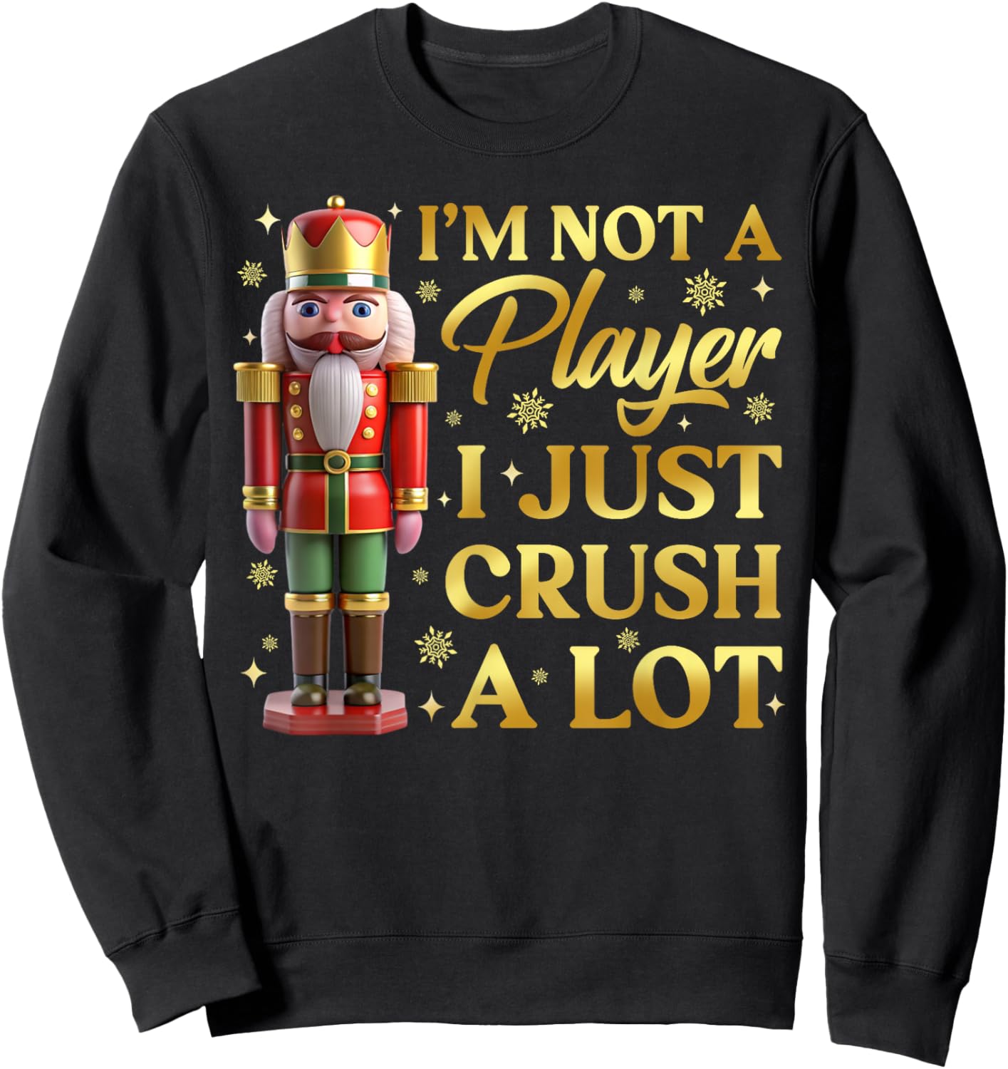 I'm Not A Player I Just Crush A Lot Colorful Nutcracker Sweatshirt - Sweatshirt | Black