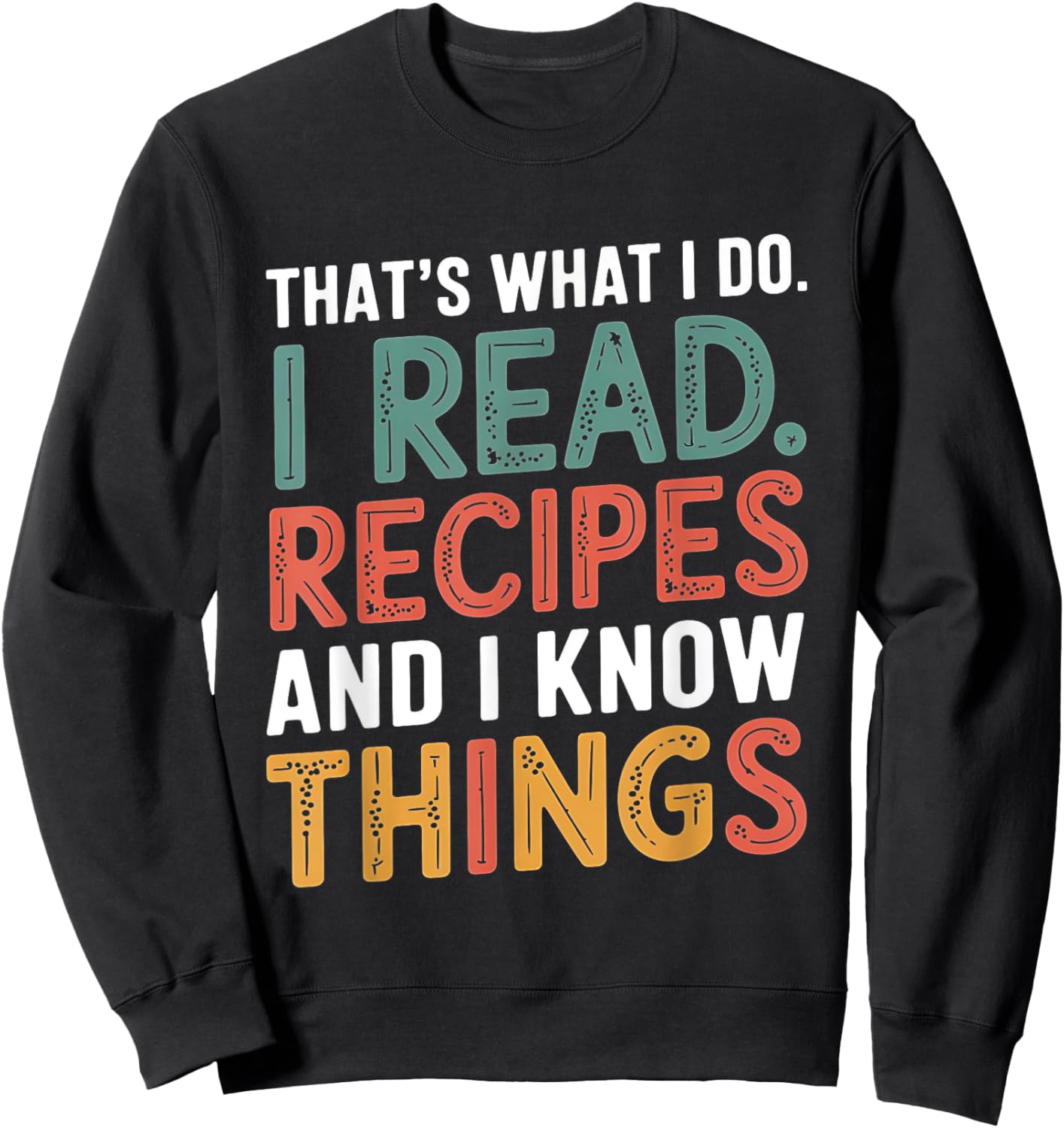 That What I Do I Read Recipes And I Know Things Book Reader Sweatshirt - Sweatshirt | Black