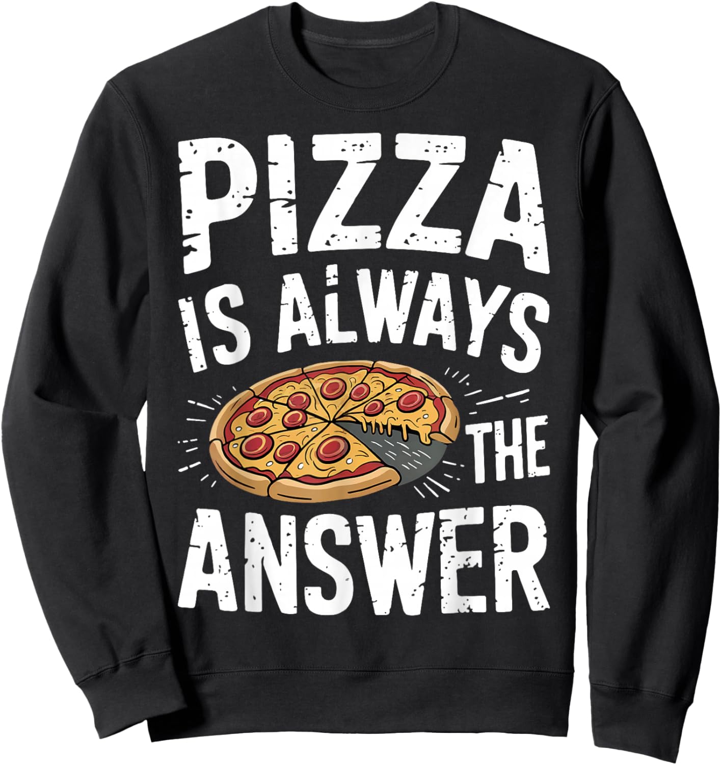 Pizza Lover Gifts - Funny Pizza Is Always The Answer Pizza Sweatshirt - Sweatshirt | Black
