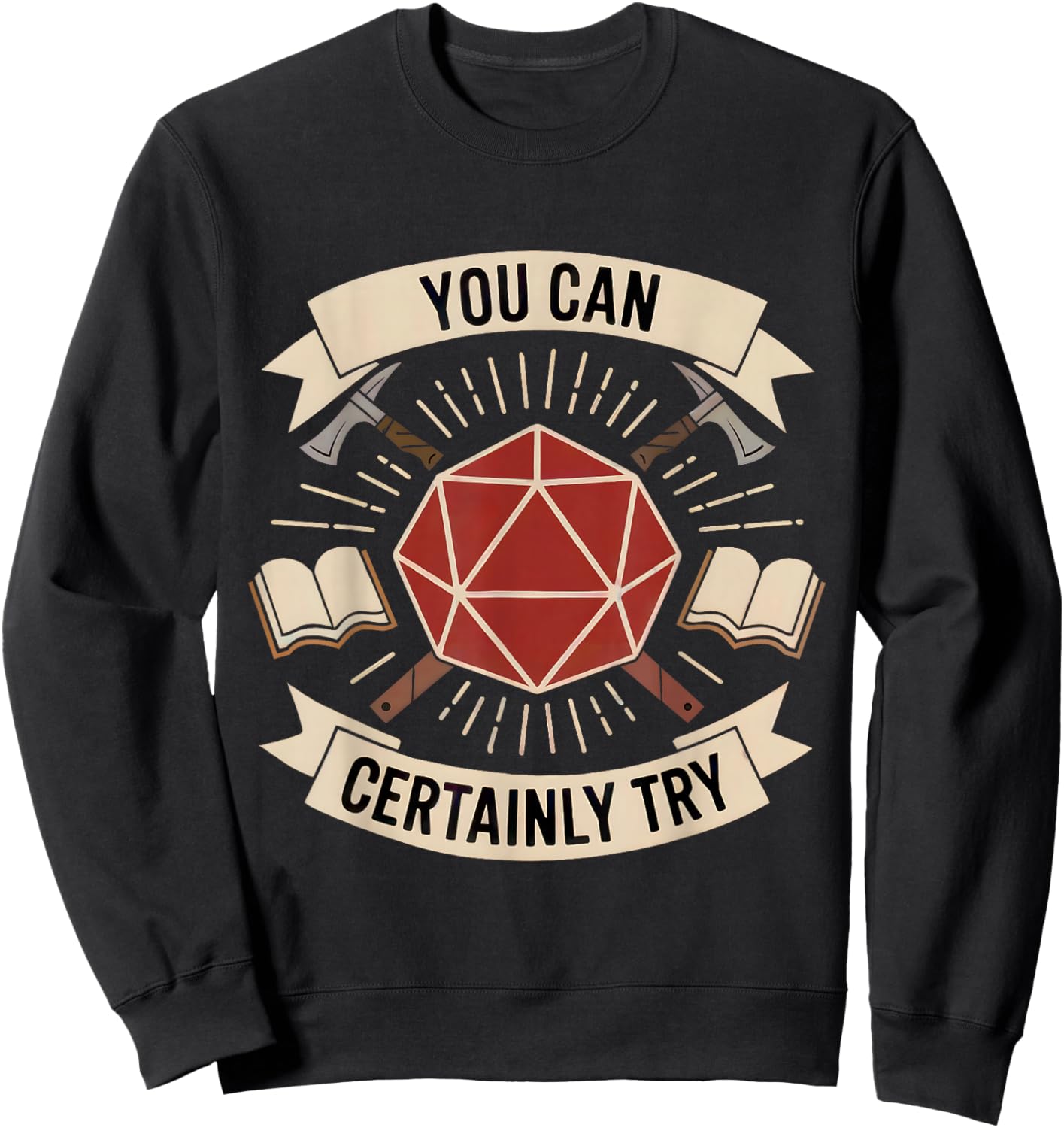 You Can Certainly Try RPG Dice Gamer Dragon Gamer Funny Sweatshirt - Sweatshirt | Black