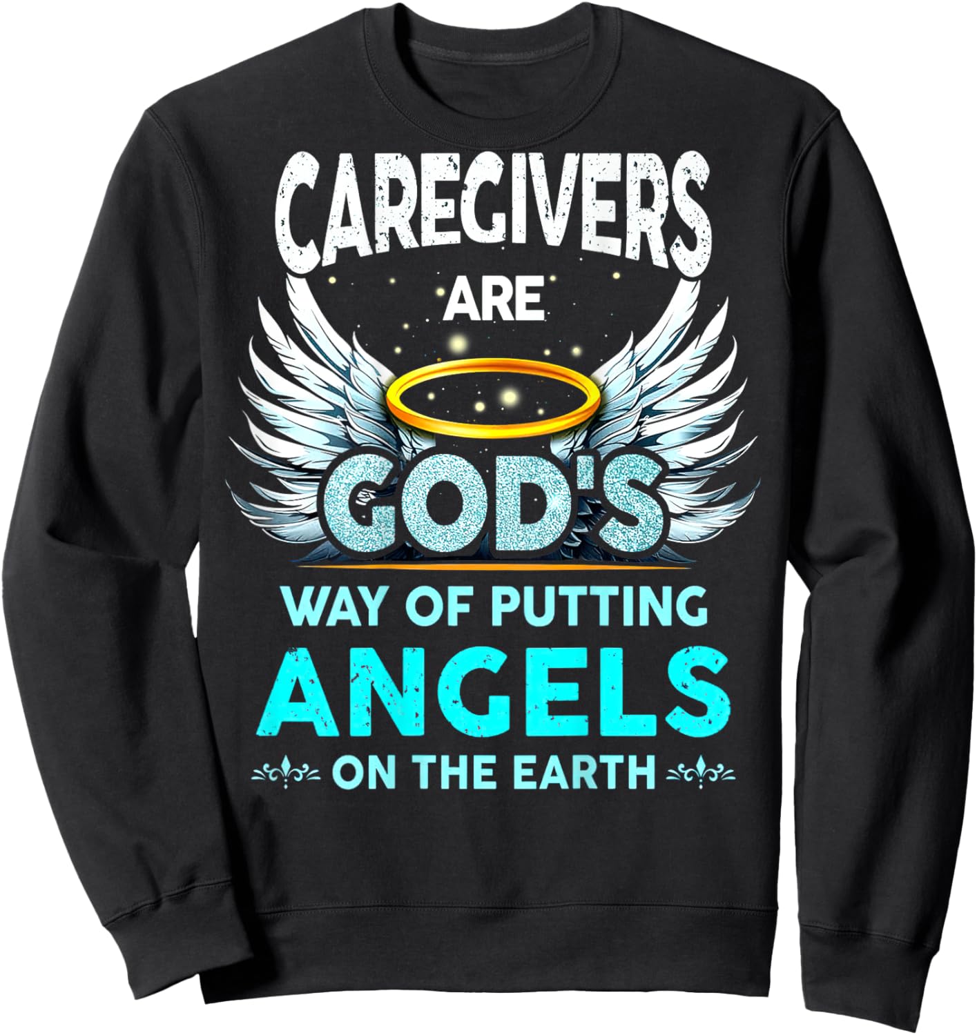 Caregivers Are God's Way Of Putting Angels On The Earth Sweatshirt - Sweatshirt | Black