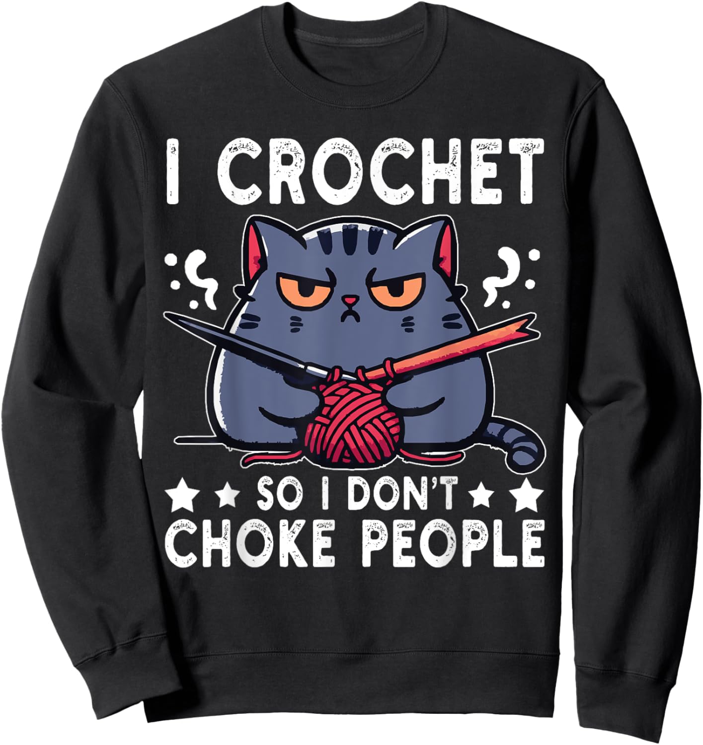 I Crochet So I Don't Choke People Funny Cat Crocheting Yarn Women Sweatshirt - Sweatshirt | Black