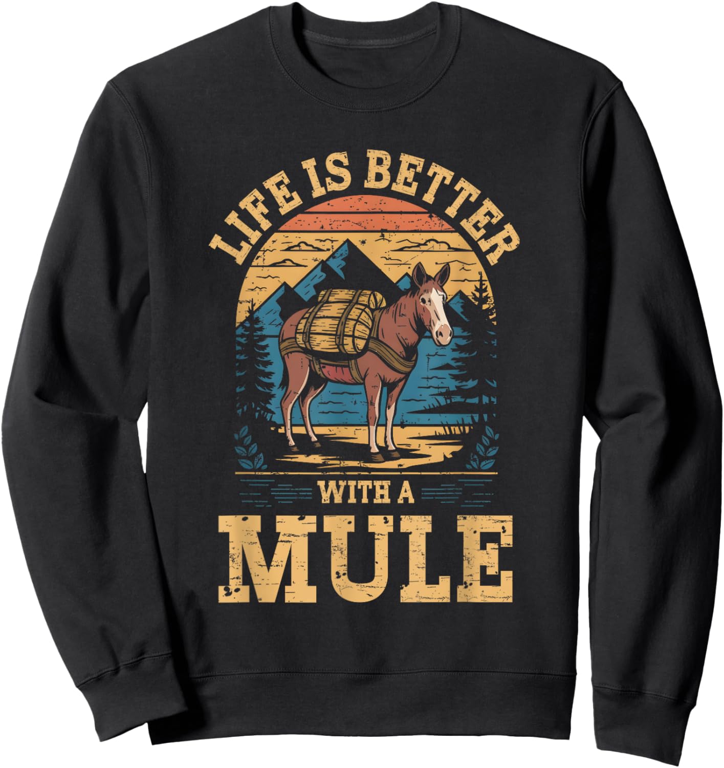 Life Is Better With A Mule Funny Retro Mule For Mule Lovers Sweatshirt - Sweatshirt | Black