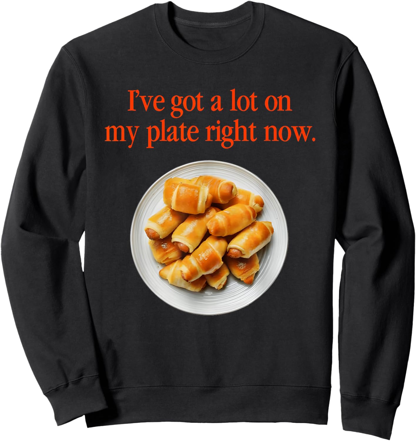 Pigs In A Blanket I’ve Got A Lot On My Plate Right Now Sweatshirt - Sweatshirt | Black