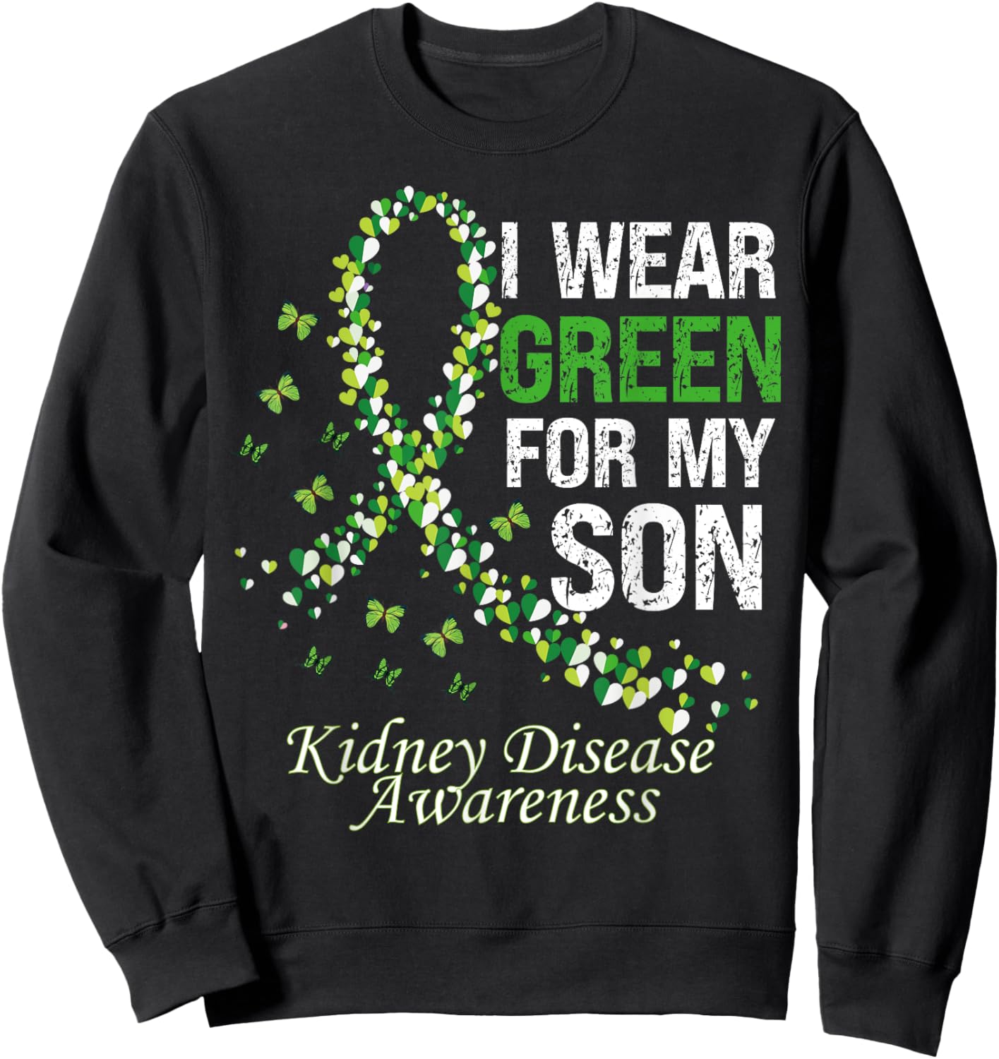 I Wear Green For My Son Warrior Kidney Disease Awareness Sweatshirt - Sweatshirt | Black