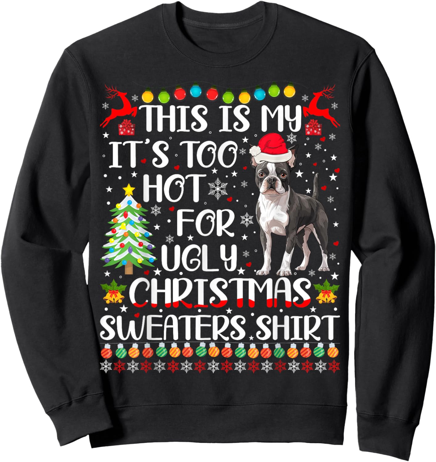 It's Too Hot For Ugly Christmas Sweaters Boston Terrier Dog Sweatshirt - Sweatshirt | Black