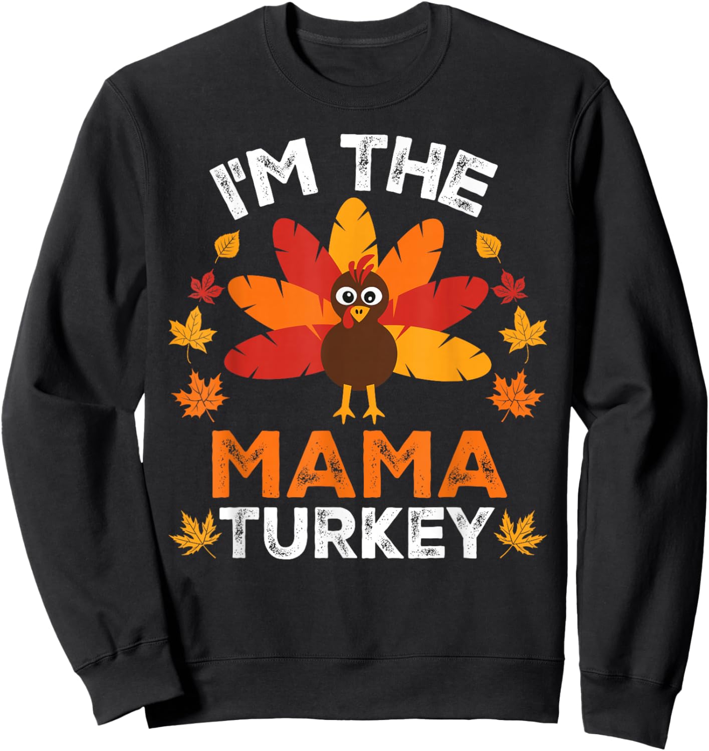 I'm The Mama Turkey, Funny Turkey Thanksgiving Sweatshirt - Sweatshirt | Black