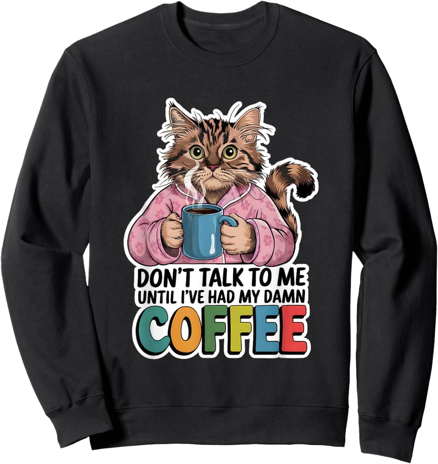 Don't Talk To Me Until I've Had My Coffee Cat Lover Artwork Men Women Sweatshirt - Sweatshirt | Black