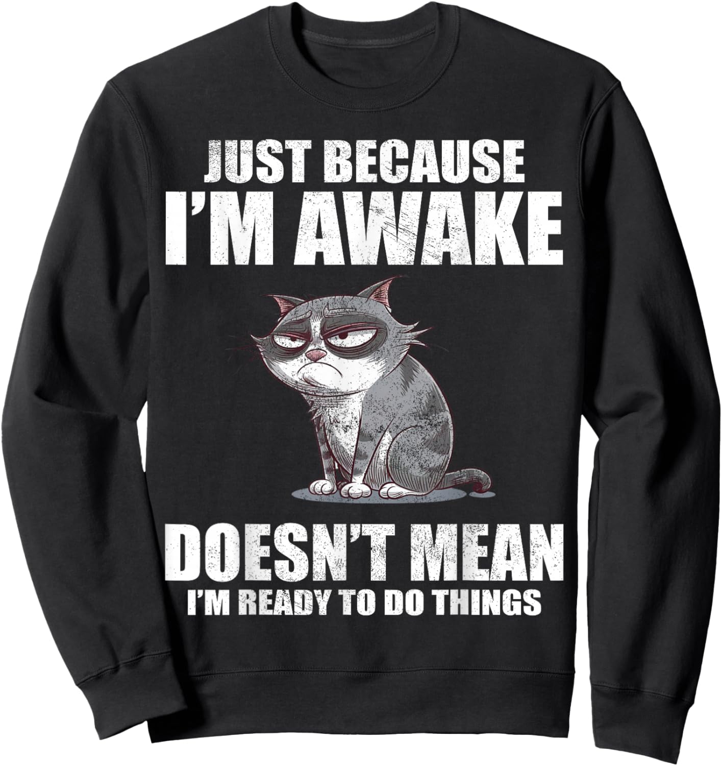 Just Because I'm Awake Doesn't Mean I'm Ready To Do Things Sweatshirt - Sweatshirt | Black