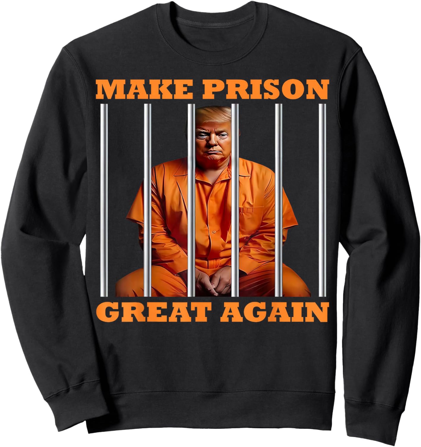 Trump Make Prison Great Again Sweatshirt - Sweatshirt | Black