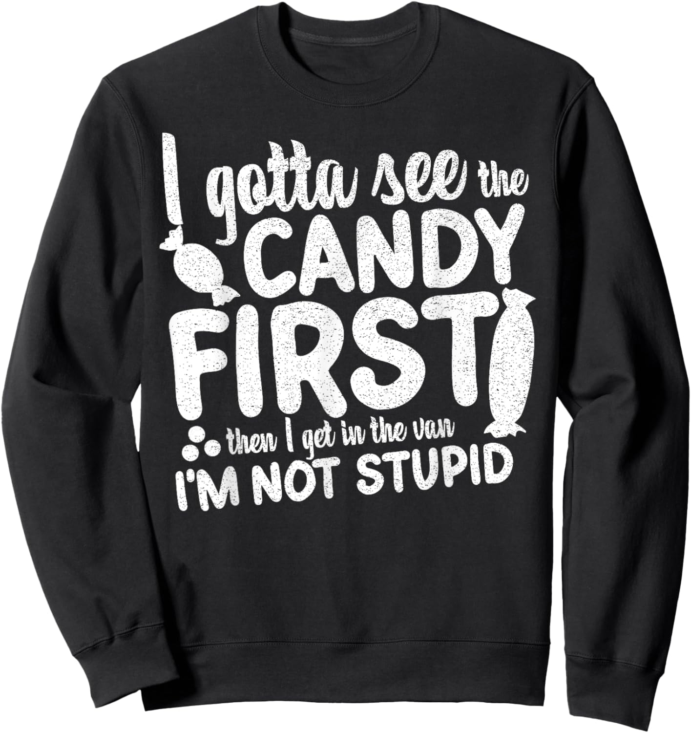 I Gotta See The Candy First I'm Not Stupid Funny Adult Humor Sweatshirt - Sweatshirt | Black