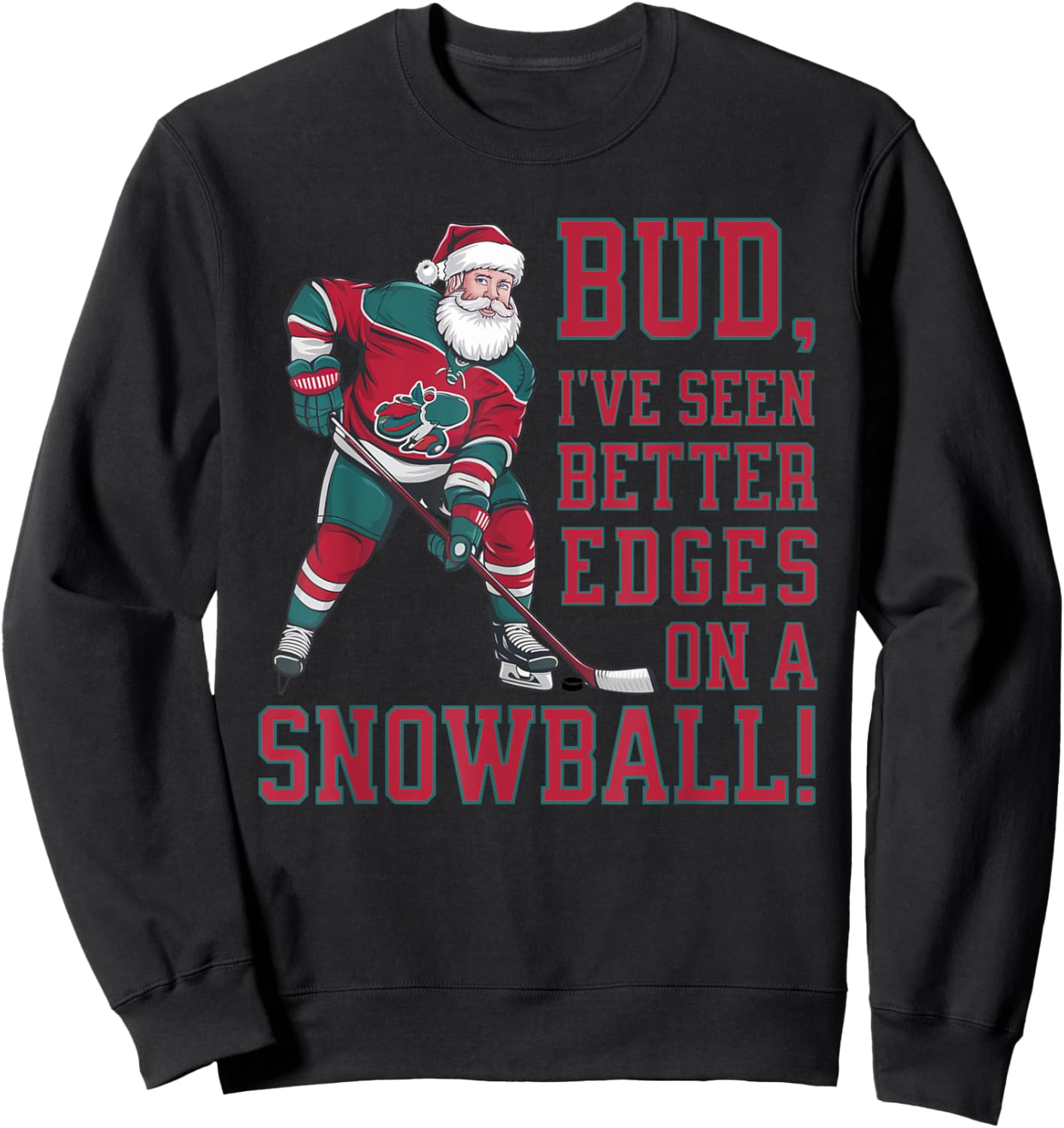 Bud, I've seen better edges on snowball funny Xmas hockey Sweatshirt - Sweatshirt | Black
