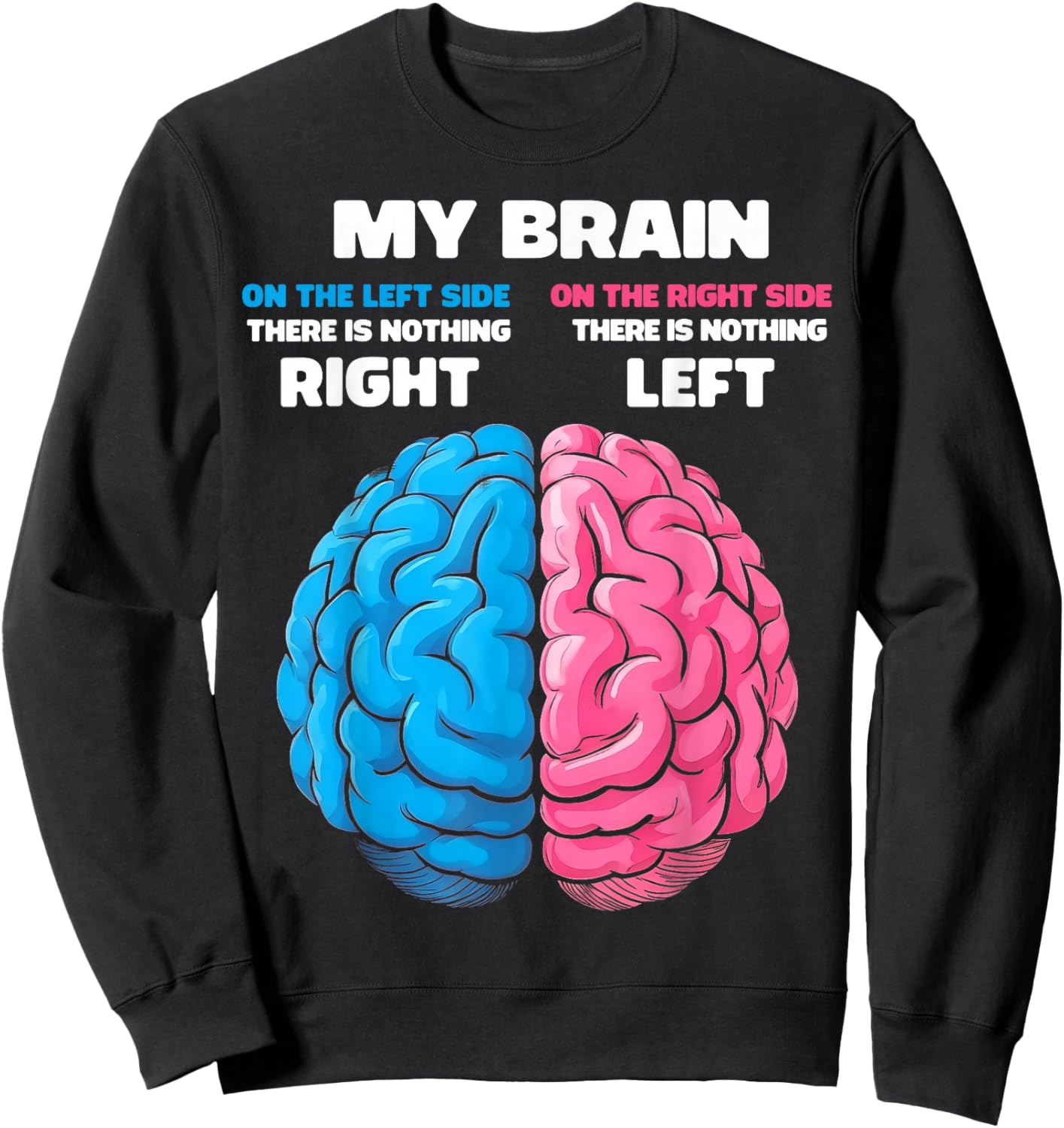 My Brain There's Nothing Right There is Nothing Left Sweatshirt - Sweatshirt | Black