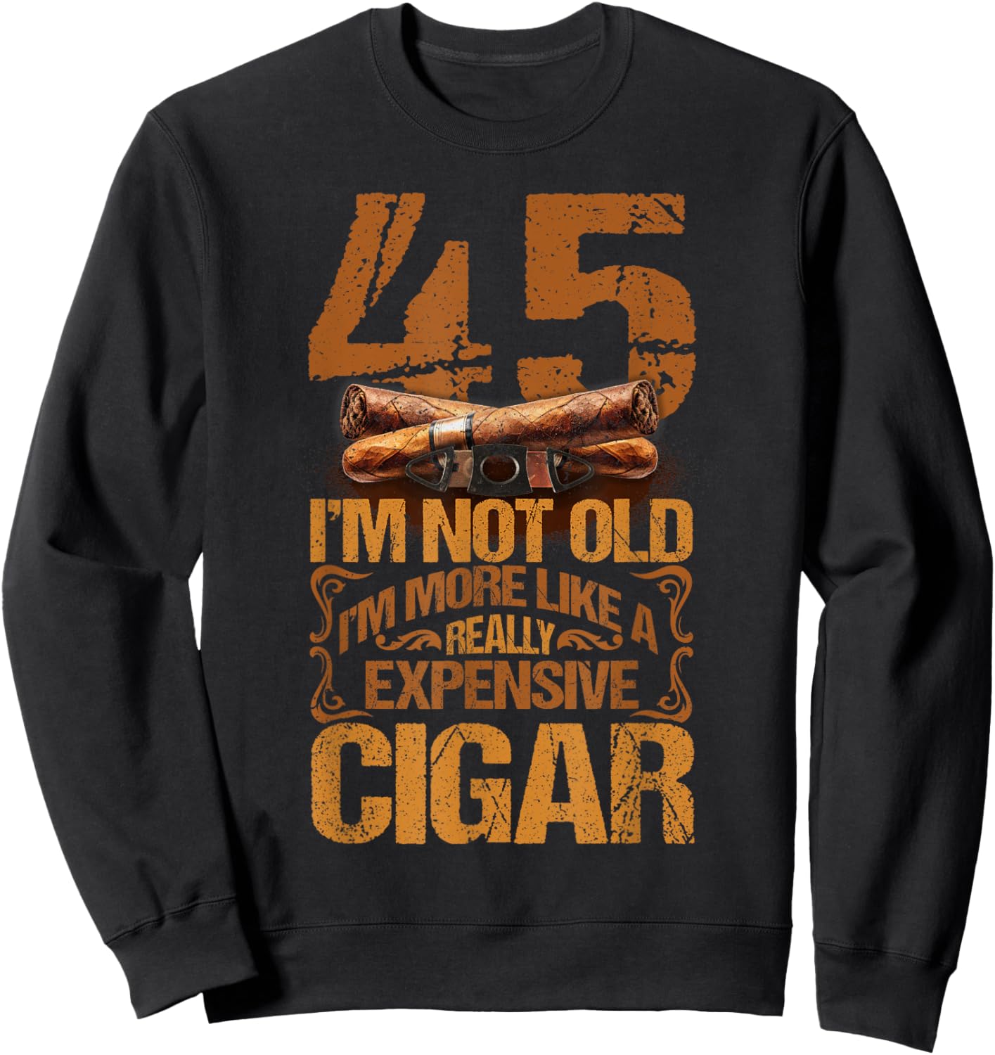 45 Years Really Expensive Cigar 45th Birthday Cigar Smoker Sweatshirt - Sweatshirt | Black
